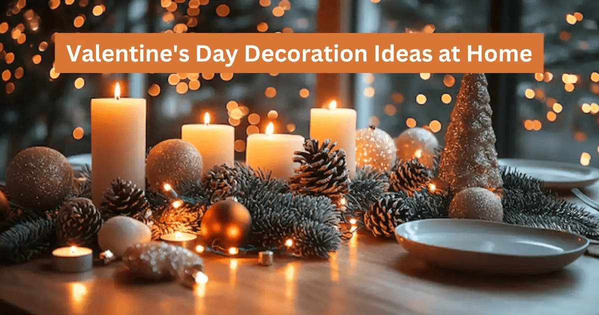 Valentine’s Day Decoration Ideas at Home: Love is in the Air