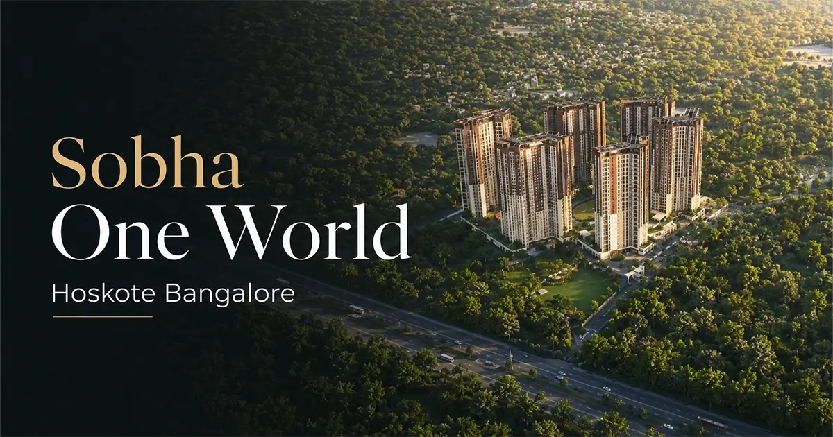 Sobha One World Hoskote Bangalore: Luxury Residences 2026