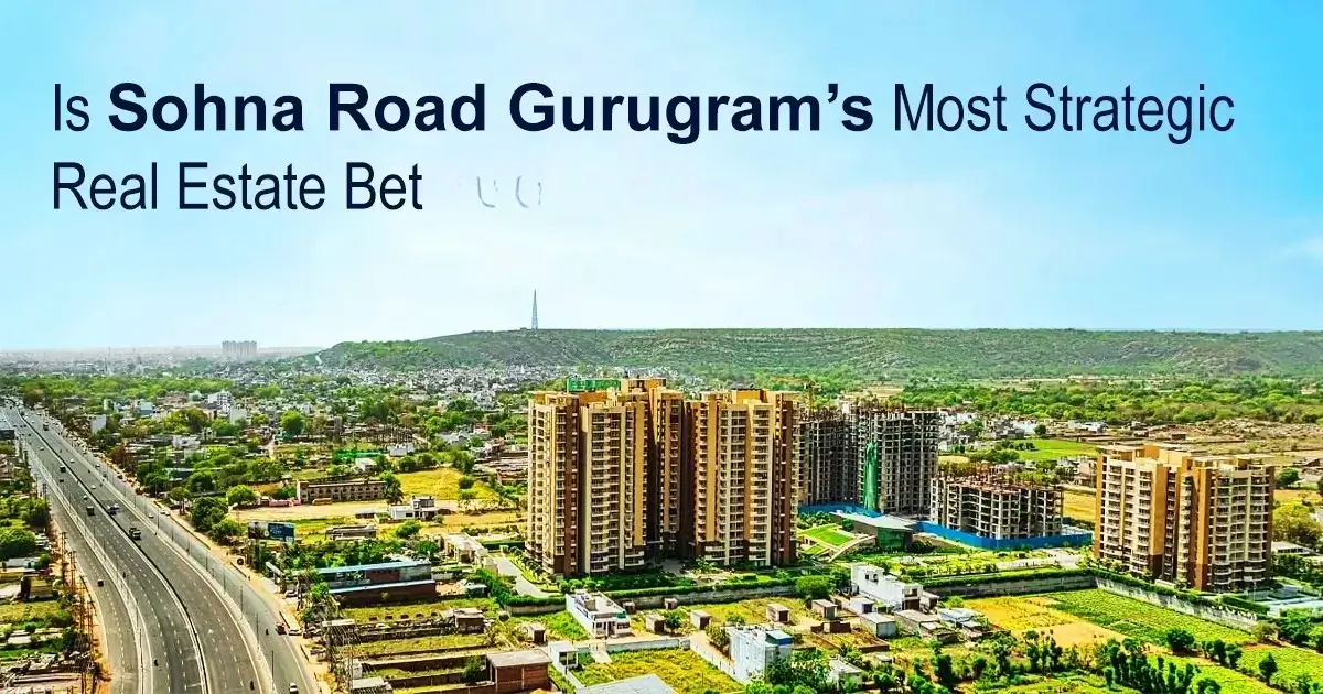 All About Sohna Road Gurgaon - Projects, Price & Connectivity