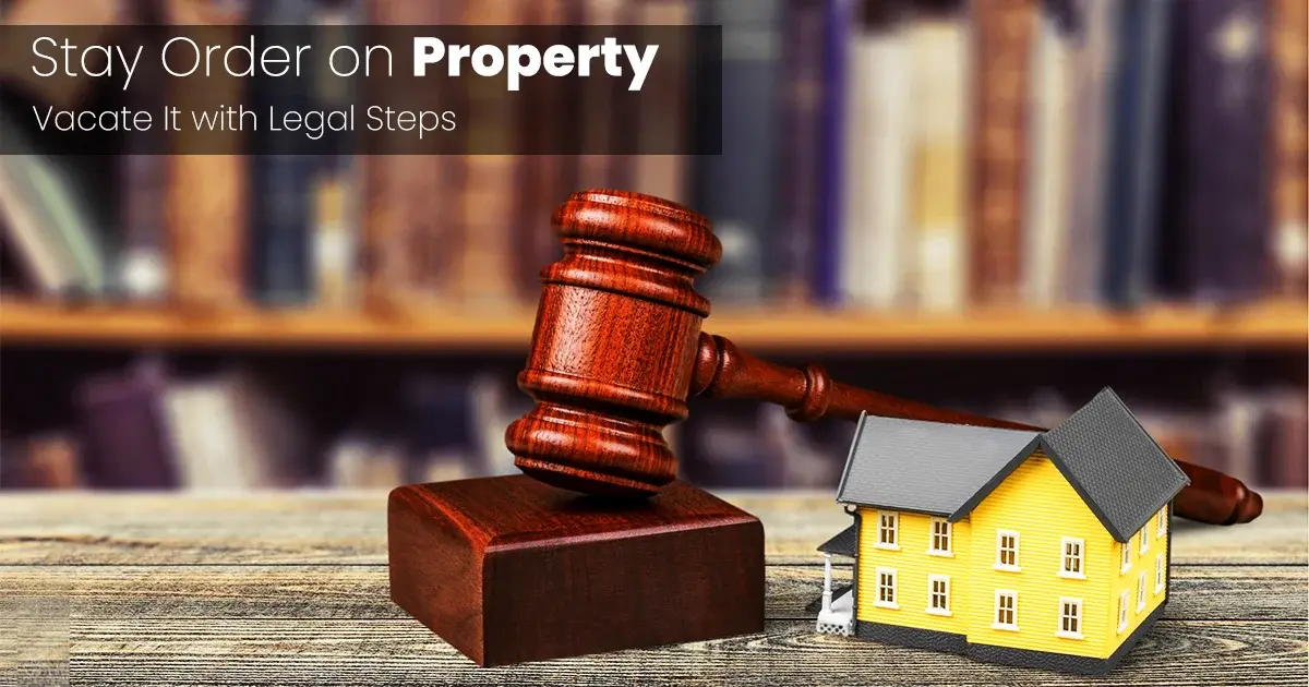 How to remove Stay Order on Property: Legal Process in India 2026